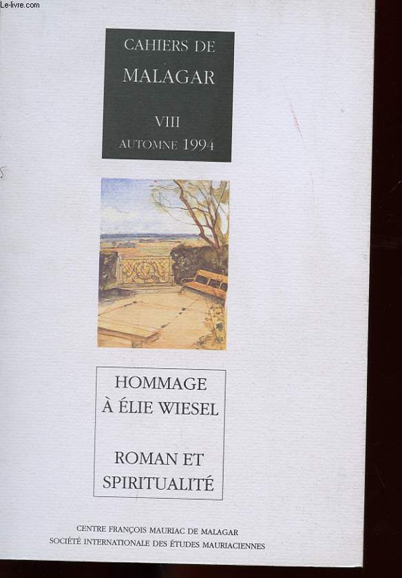 HOMMAGE A ELIE WIESEL. ROMAN ET SPIRITUALITE. CAHIERS DE MALAGAR VIII AUTOMNE 1994