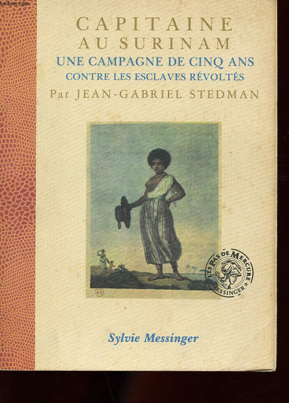 CAPITAINE AU SURINAM. UNE CAMPAGNE DE CINQ ANS CONTRE LES ESCLAVES REVOLTES