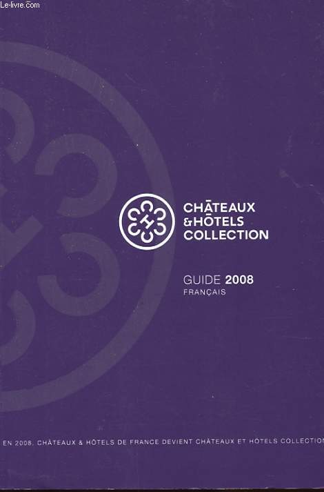 CHATEAUX ET HOTELS COLLECTION. GUIDE 2008 FRANCAIS