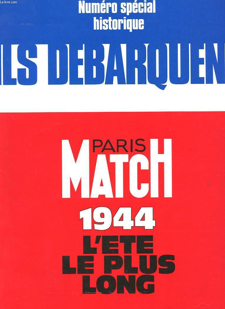 PARIS MATCH. NUMERO SPECIAL ILS DEBARQUENT. 1944 L'ETE LE PLUS LONG