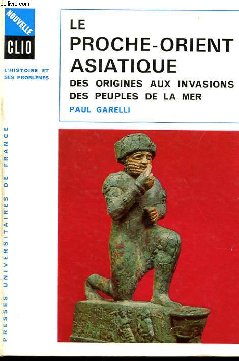 LE PROCHE-ORIENT ASIATIQUE. DES ORIGINES AUX INVASIONS DES PEUPLES DE LA MER.