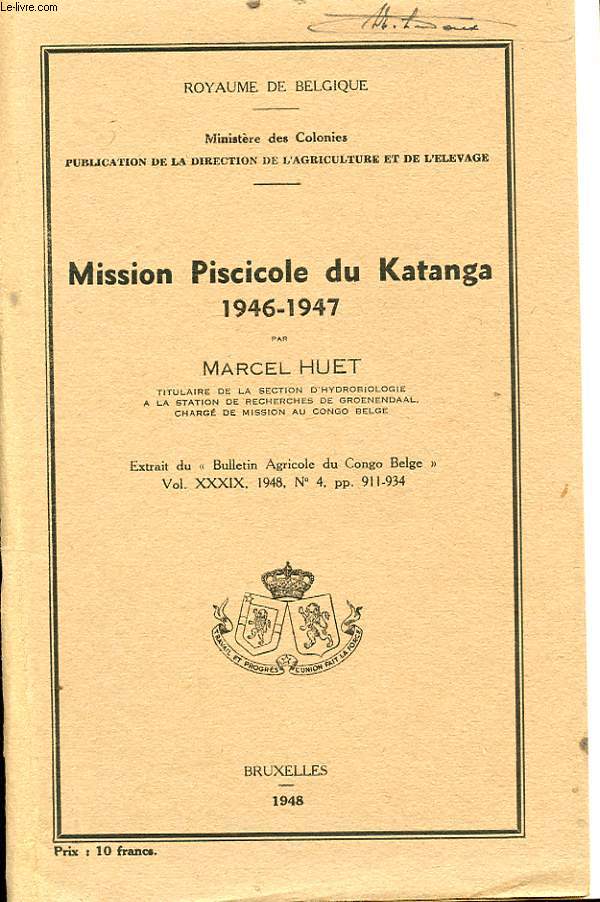 MISSION PISCICOLE DU KATANGA 1946-1947. EXTRAIT DU BULLETIN AGRICOLE DU CONGO BELGE VOL XXXIX 1948 N4