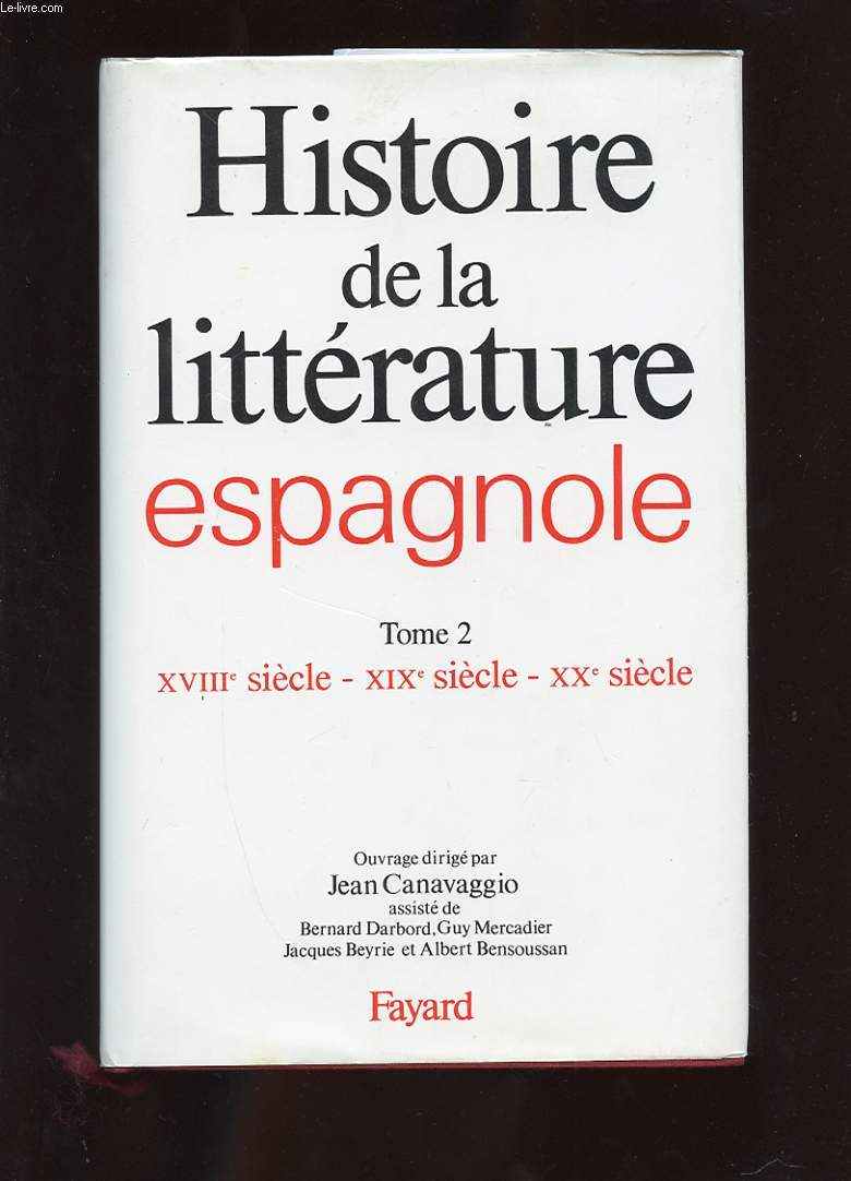 HISTOIRE DE LA LITTERATURE ESPAGNOLE. TOME 2. XVIIIe SIECLE - XIXe SIECLE - XXe SIECLE
