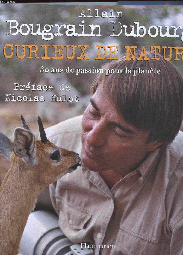 CURIEUX DE NATURE. 30 ANS DE PASSION POUR LA PLANETE