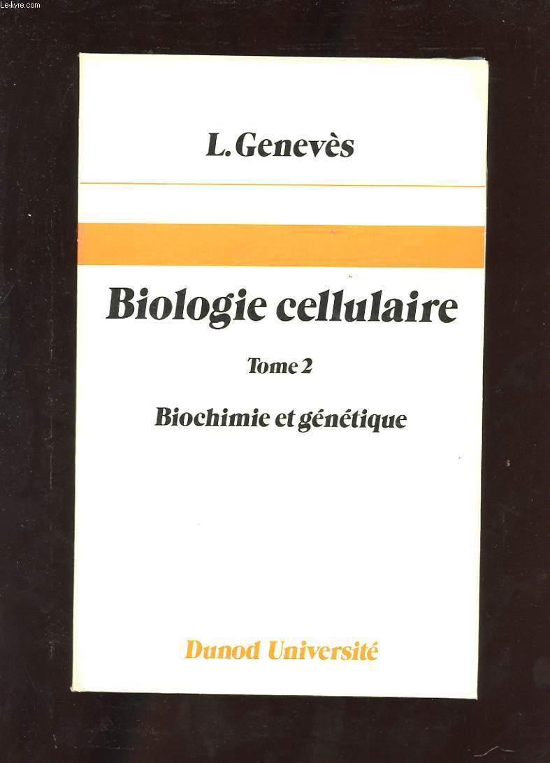 BIOLOGIE CELLULAIRE. TOME 2. BIOCHIMIE ET GENETIQUE