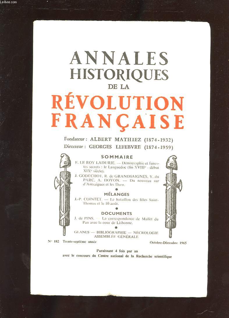 ANNALES HISTORIQUES DE LA REVOLUTION FRANCAISE. N182. 37 EME ANNEE. 1965. N4. DEMOGRAPHIE ET FUNESTES SECRETS: LE LANGUEDOC. DU NOUVEAU SUR D'ANTRAIGUES ET LES DARU. LE BATAILLON DES FILLES SAINT THOMAS ET LE 10 AOUT