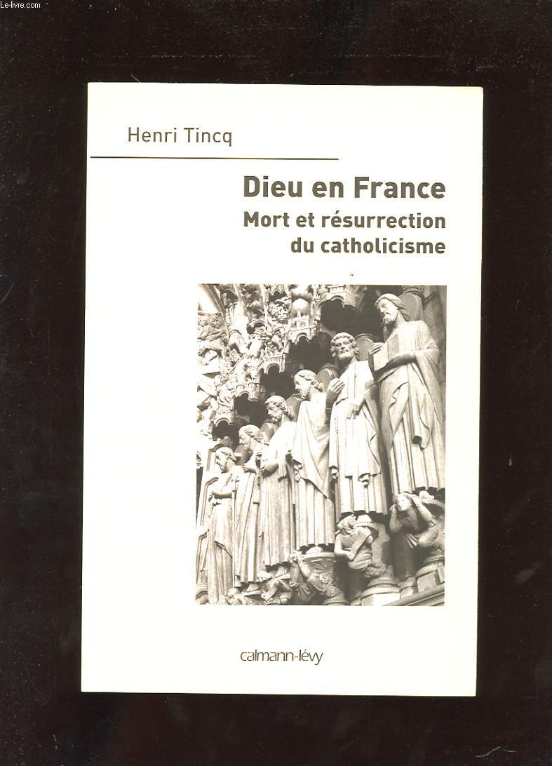 DIEU EN FRANCE. MORT ET RESURRECTION DU CATHOLICISME