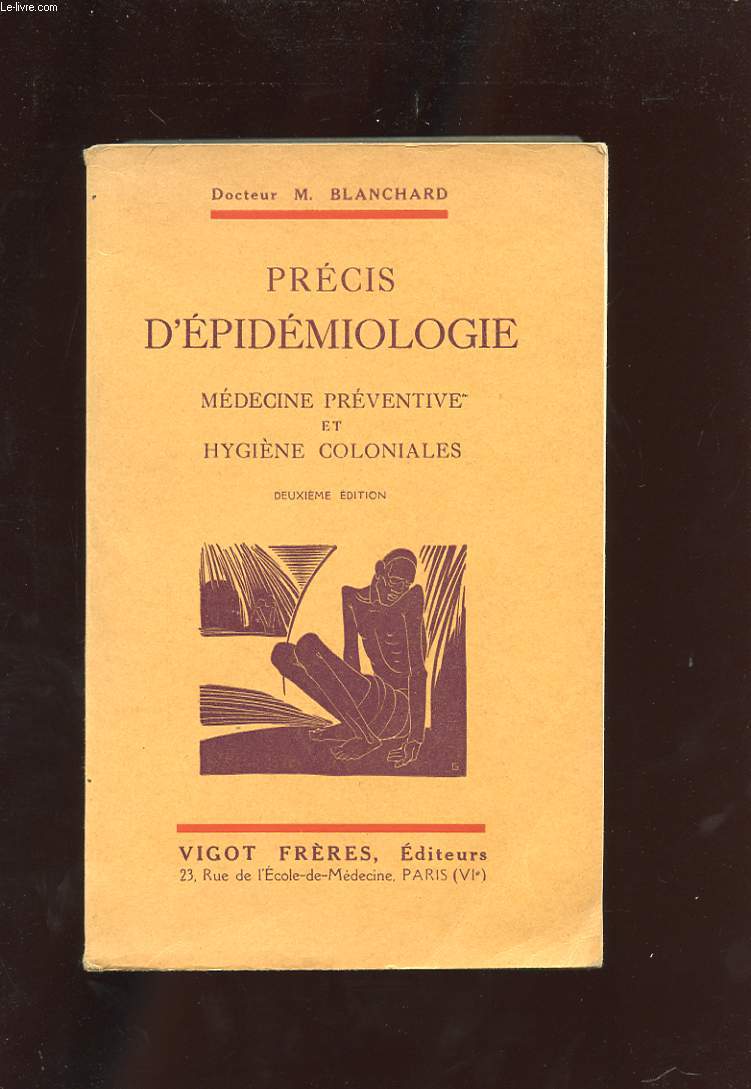 PRECIS D'EPIDEMIOLOGIE. MEDECINE PREVENTIVE ET HYGIENE COLONIALES.