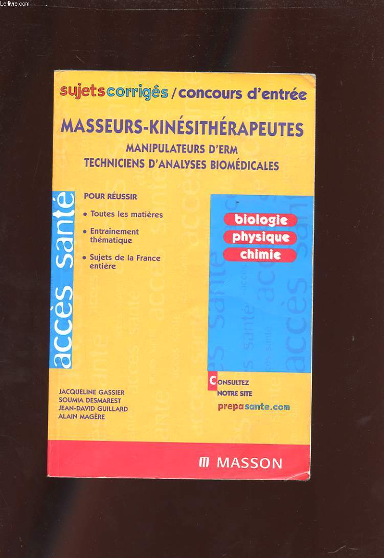 MASSEURS-KINESITHERAPEUTES. MANIPULATEURS D'ERM. TECHNICIENS D'ANALYSES BIOMEDICALES. SUJETS CORRIGES / CONCOURS D'ENTREE