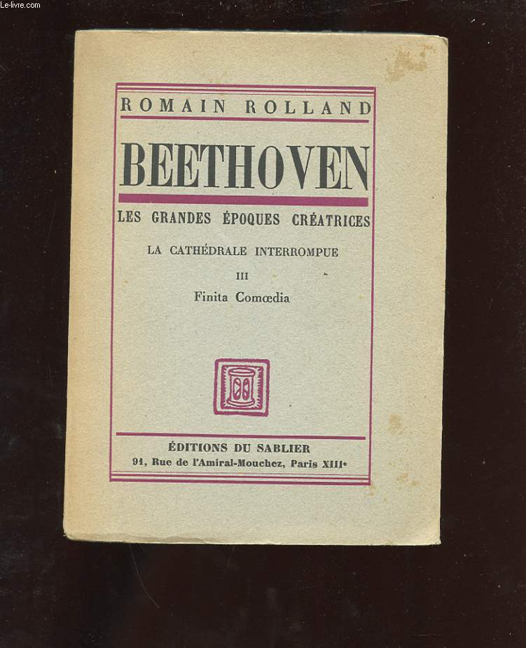 BEETHOVEN. LES GRANDES EPOQUES CREATRICES. LA CATHEDRALE INTERROMPUE. III FINITA COMOEDIA