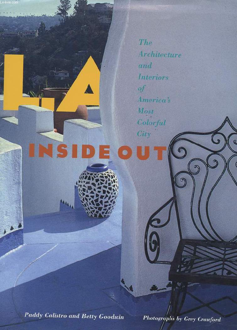 L.A. INSIDE OUT. THE ARCHITECTURE AND INTERIORS OF AMERICA' MOST COLORFUL CITY