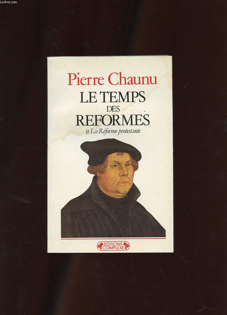 LE TEMPS DES REFORMES. HISTOIRE RELIGIEUSE ET SYSTEME DE CIVILISATION. II LA REFORME PROTESTANTE