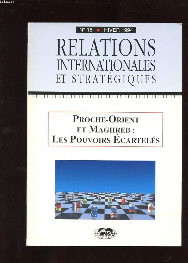 RELATIONS INTERNATIONALES ET STRATEGIQUES. N16. HIVER 1994. PROCHE-ORIENT ET MAGHREB: LES POUVOIRS ECARTELES