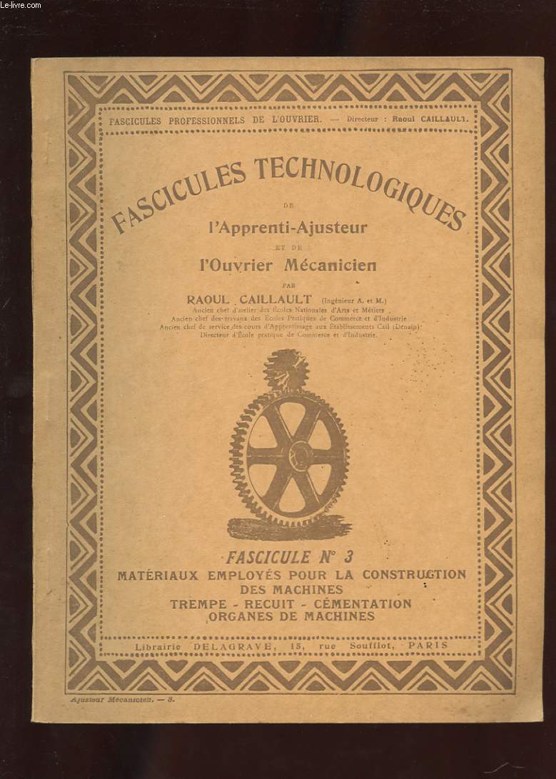 FASCICULES TECHNOLOGIQUES DE L'APPRENTI-AJUSTEUR ET DE L'OUVRIER MECANICIEN. N3. MATERIAUX EMPLOYES POUR LA CONSTRUCTION DES MACHINES. TREMPE. RECUIT. CEMENTATION. ORGANES DE MACHINES