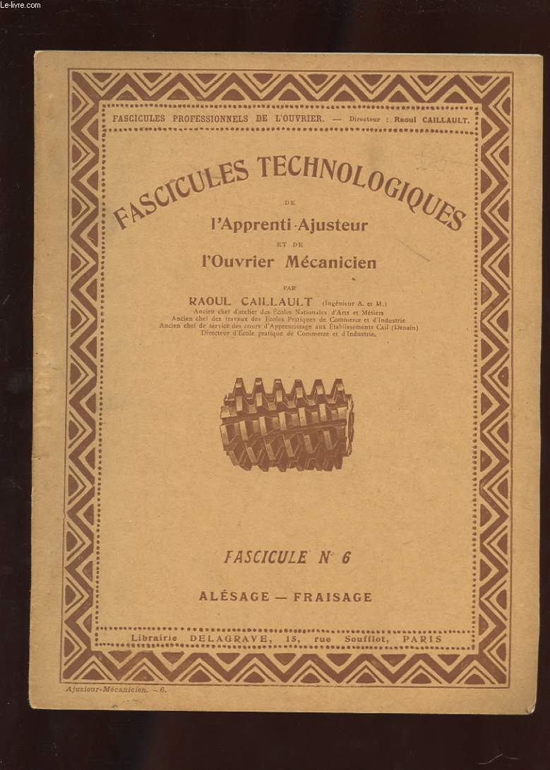 FASCICULES TECHNOLOGIQUES DE L'APPRENTI-AJUSTEUR ET DE L'OUVRIER MECANICIEN. N6. ALESAGE - FRAISAGE