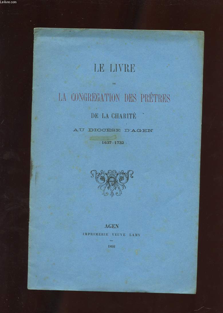 LE LIVRE DE LA CONGREGATION DES PRETRES DE LA CHARITE AU DIOCESE D'AGEN (1637-1732)