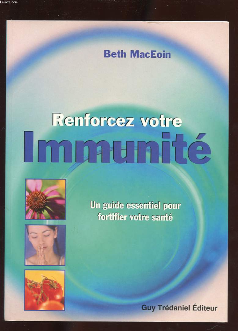 RENFORCEZ VOTRE IMMUNITE. UN GUIDE ESSENTIEL POUR FORTIFIER VOTRE SANTE