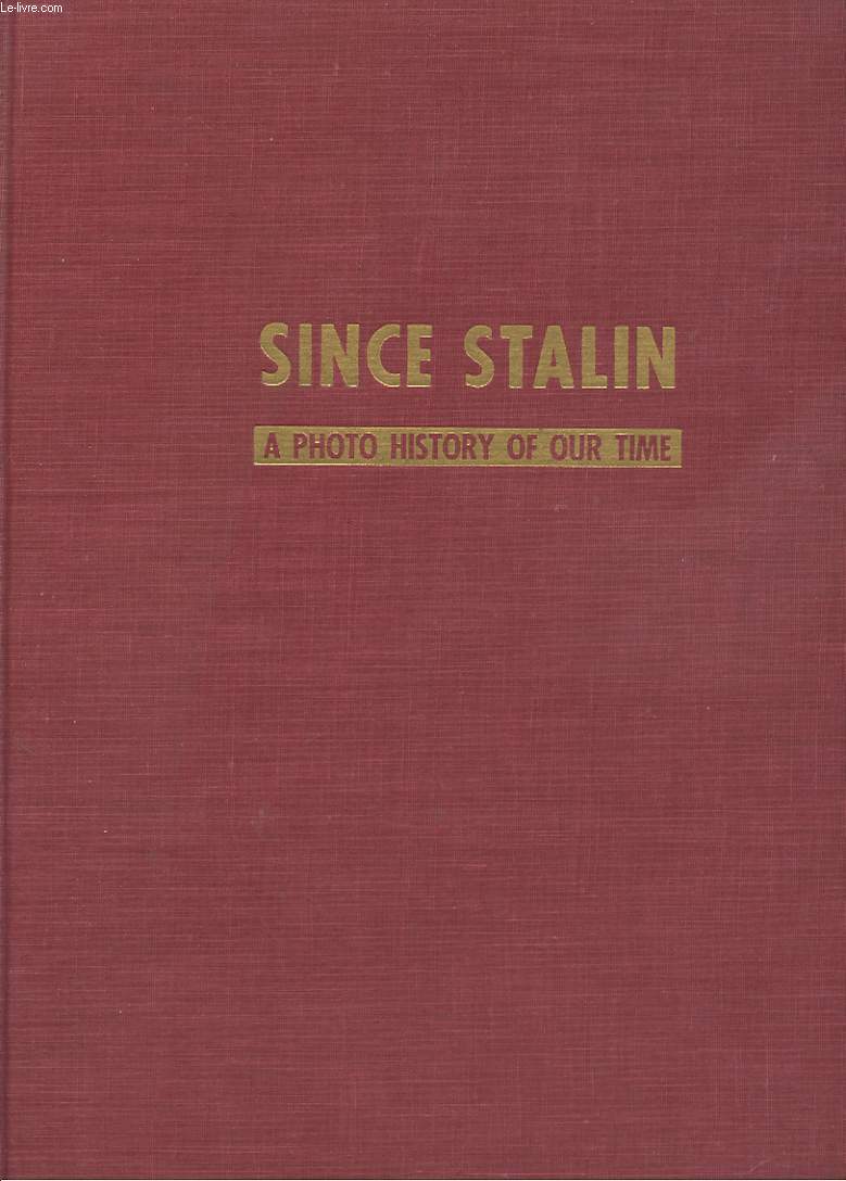 SINCE STALIN. A PHOTO HISTORY OF OUR TIME