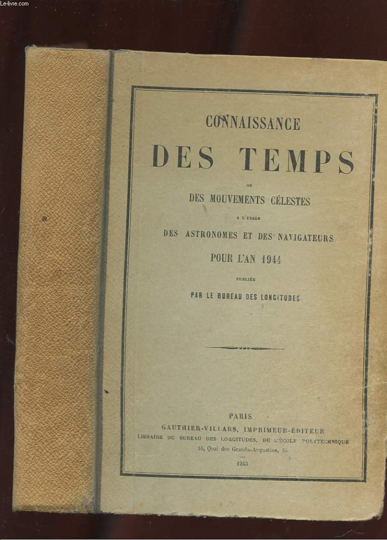 CONNAISSANCE DES TEMPS OU DES MOUVEMENTS CELESTES A L'USAGE DES ASTRONOMES ET DES NAVIGATEURS POUR L'AN 1944