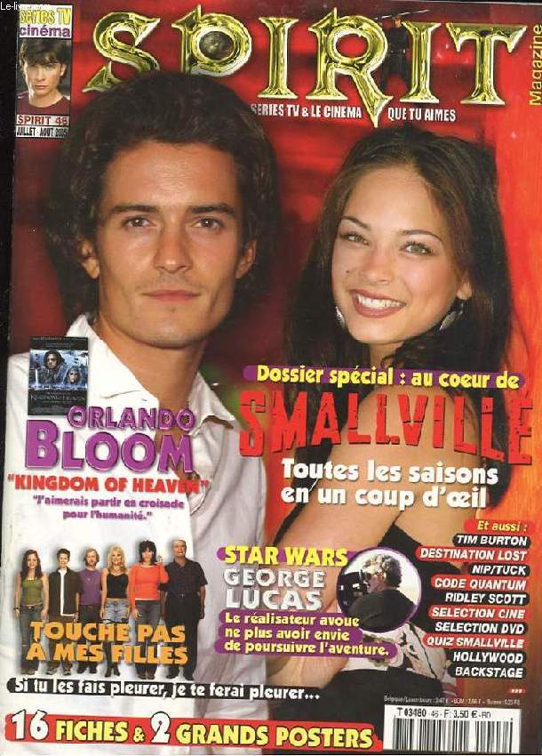 SPIRIT MAGAZINE. N46. SERIE TV ET LE CINEMA QUE TU AIMES. DOSSIER SPECIAL: AU COEUR DE SMALLVILLE. TOUTES LES SAISONS EN UN CLIN D'OEIL. ORLANDO BLUM: KINGDOM OF HEAVEN. TOUCHE PAS A MES FILLES...