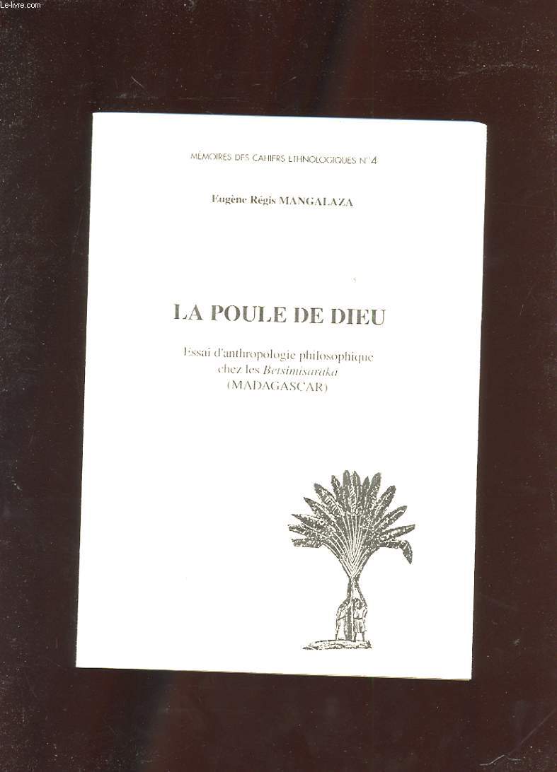 LA POULE DE DIEU. ESSAI D'ANTHROPOLOGIE PHILOSOPHIQUE CHEZ LES BETSIMISARAKA (MADAGASCAR) 1994