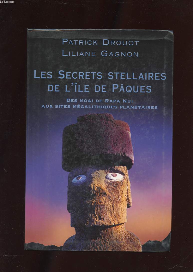 LES SECRETS STELLAIRES DE L'ILE DE PAQUES. DES MOAI DE RAPA NUI AUX SITES MEGALITHIQUES PLANETAIRES