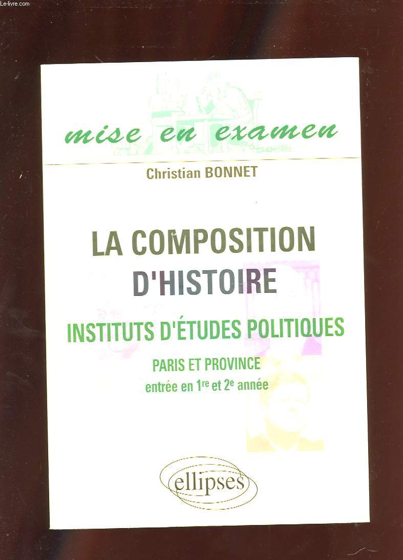 LA COMPOSITION D'HISTOIRE. INSTITUTS D'ETUDES POLITIQUES. PARIS ET PROVINCE. (ENTREE EN PREMIERE ET DEUXIEME ANNNEE) NOUVEAUX PROGRAMMES