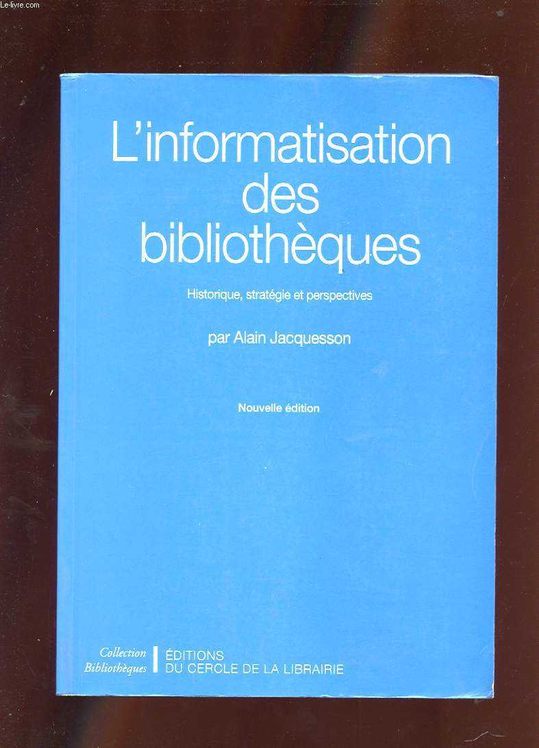 L'INFORMATISATION DES BIBLIOTHEQUES. HISTORIQUE, STRATEGIE ET PERSPECTIVES. NOUVELLE EDITION