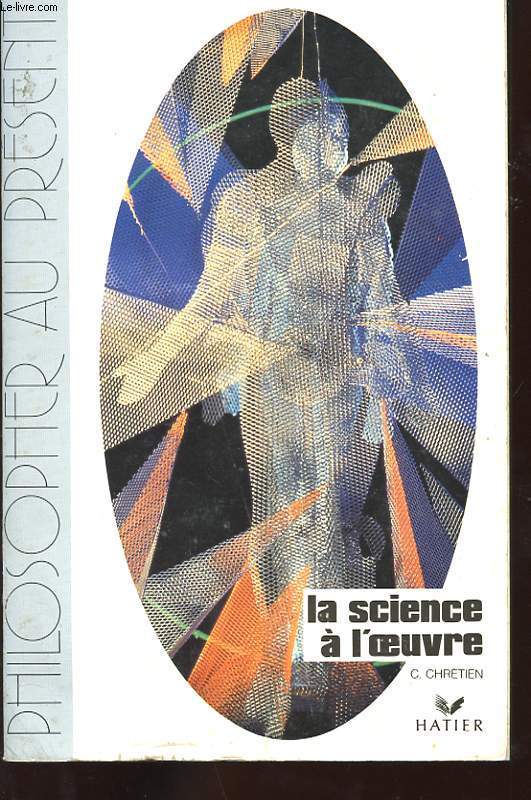 LA SCIENCE A L'OEUVRE. MYTHES ET LIMITES. ESSAI ET TEXTES.