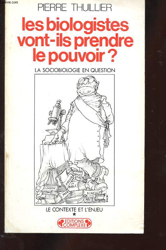 LES BIOLOGISTE VONT-ILS PRENDRE LE POUVOIR? LA SOCIOBIOLOGIE EN QUESTION. 1 LE CONTEXTE ET L'ENJEU