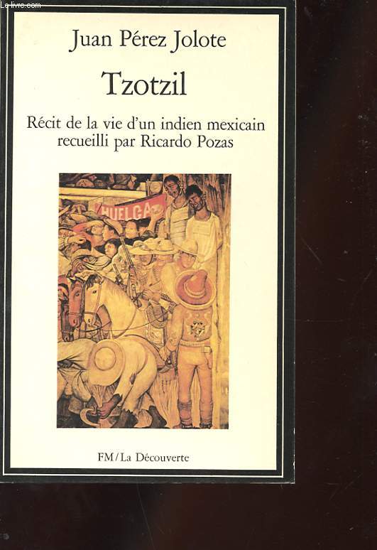 TZOTZIL. RECIT DE LA VIE D'UN INDIEN MEXICAIN RECUEILLI PAR RICARDO POZAS.