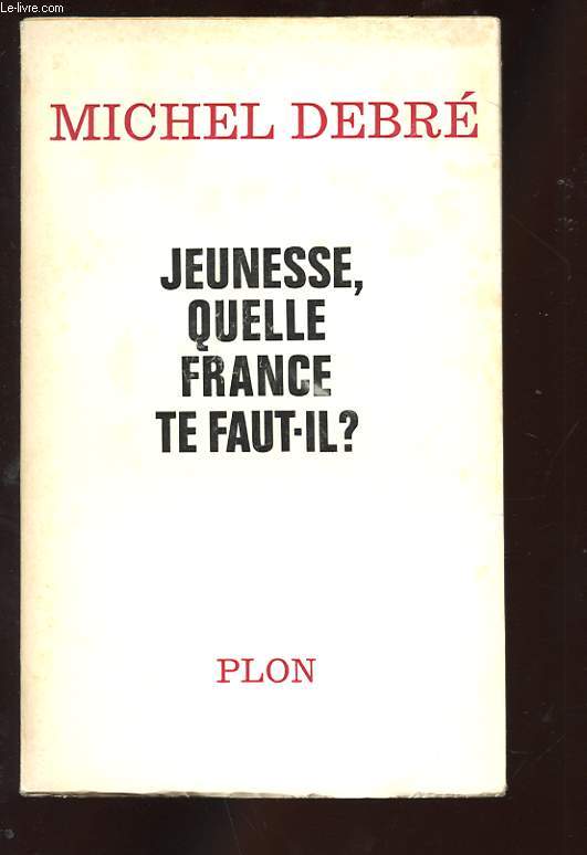 JEUNESSE, QUELLE FRANCE TE FAUT-IL? ESSAI POUR UNE POLITIQUE NATIONALE