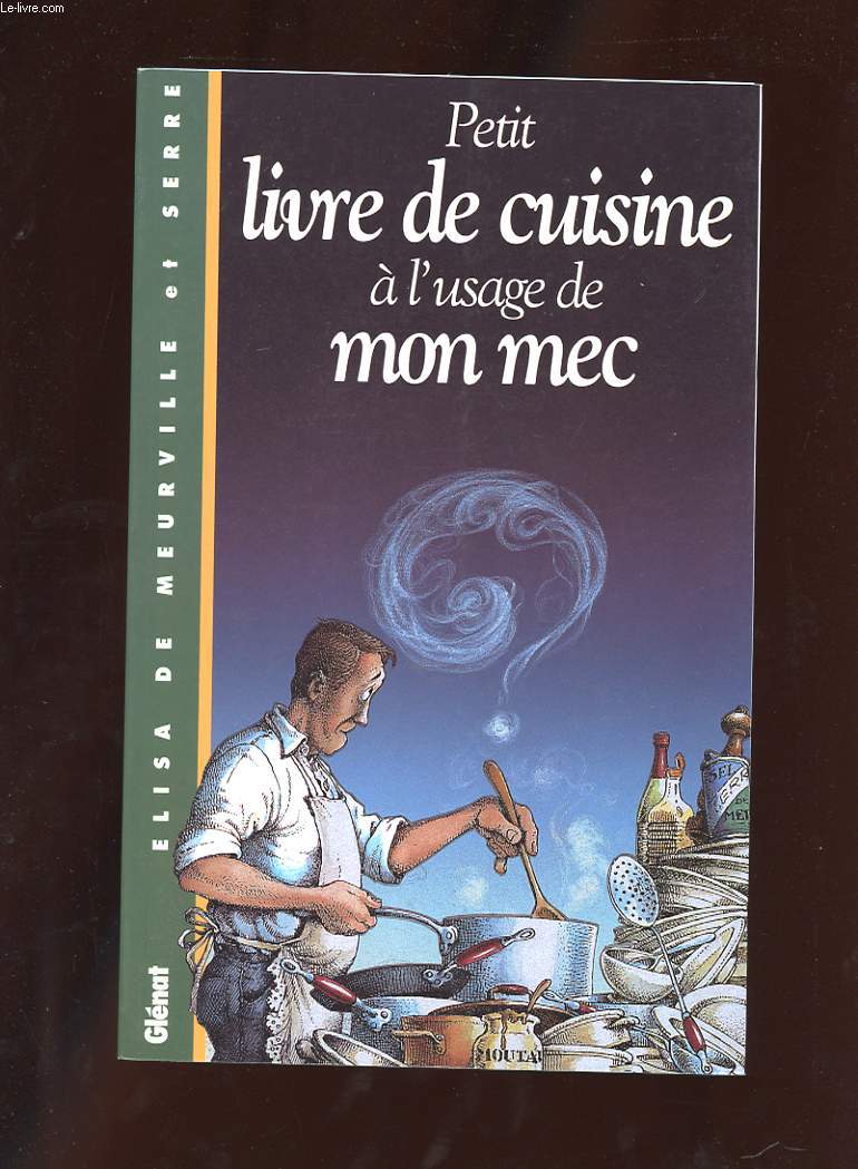 PETIT LIVRE DE CUISINE A L'USAGE DE MON MEC