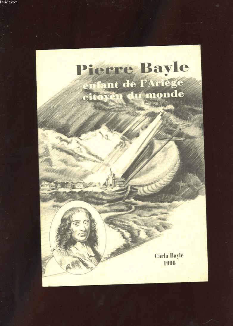PIERRE BAYLE ENFANT DE L'ARIEGE CITOYEN DU MONDE