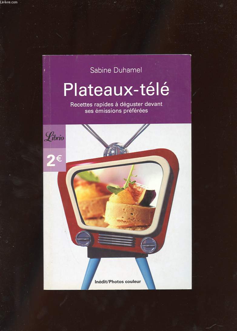 PLATEAUX-TELE. RECETTES RAPIDES A DEGUSTER DEVANT SES EMISSIONS PREFEREES.