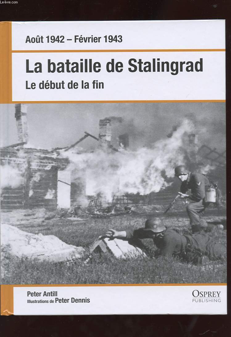 AOUT 1942 - FEVRIER 1943. LA BATAILLE DE STALINGRAD. LE DEBUT DE LA FIN