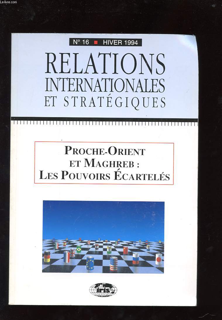 RELATIONS INTERNATIONALES ET STRATEGIQUES. N16. HIVER 1994. PROCHE-ORIENT ET MAGHREB: LES POUVOIRS ECARTELES