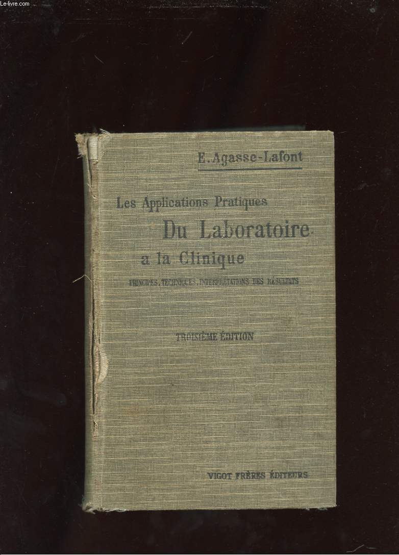 LES APPLICATIONS PRATIQUES DU LABORATOIRE A LA CLINIQUE. PRINCIPES. TECHNIQUES. INTERPRETATIONS DES RESULTATS. TROISIEME EDITION