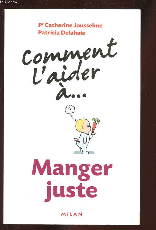 COMMENT L'AIDER A... MANGER JUSTE