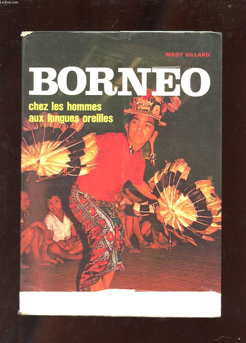 BORNEO CHEZ LES HOMMES AUX LONGUES OREILLES