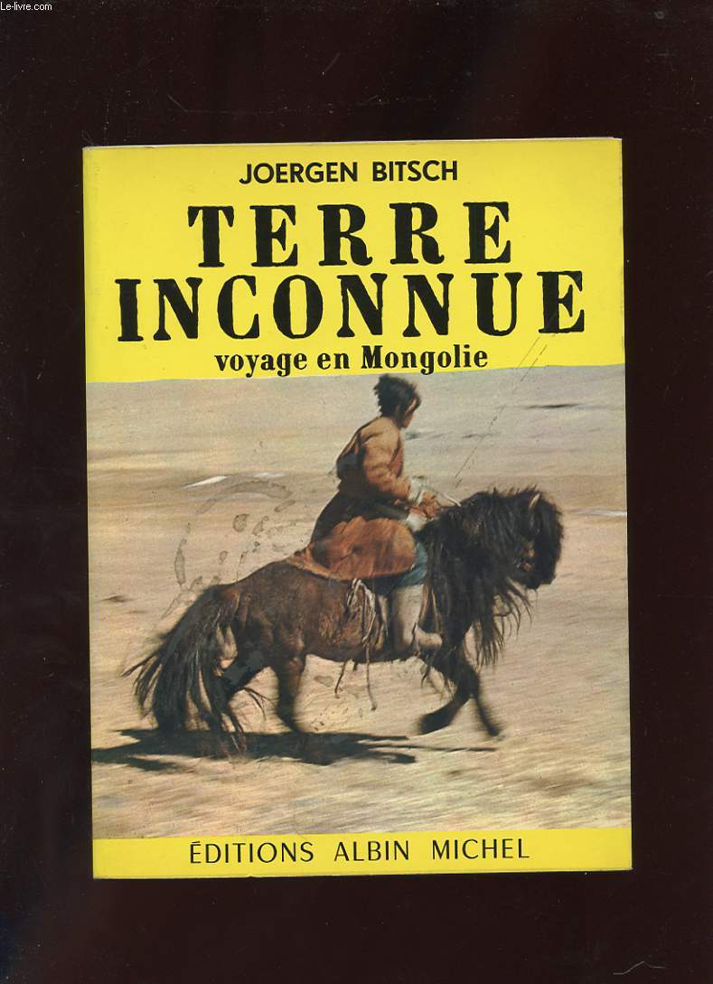 TERRE INCONNUE. VOYAGE EN MONGOLIE.