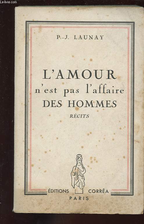 L'AMOUR N'EST PAS L'AFFAIRE DES HOMMES. RECITS