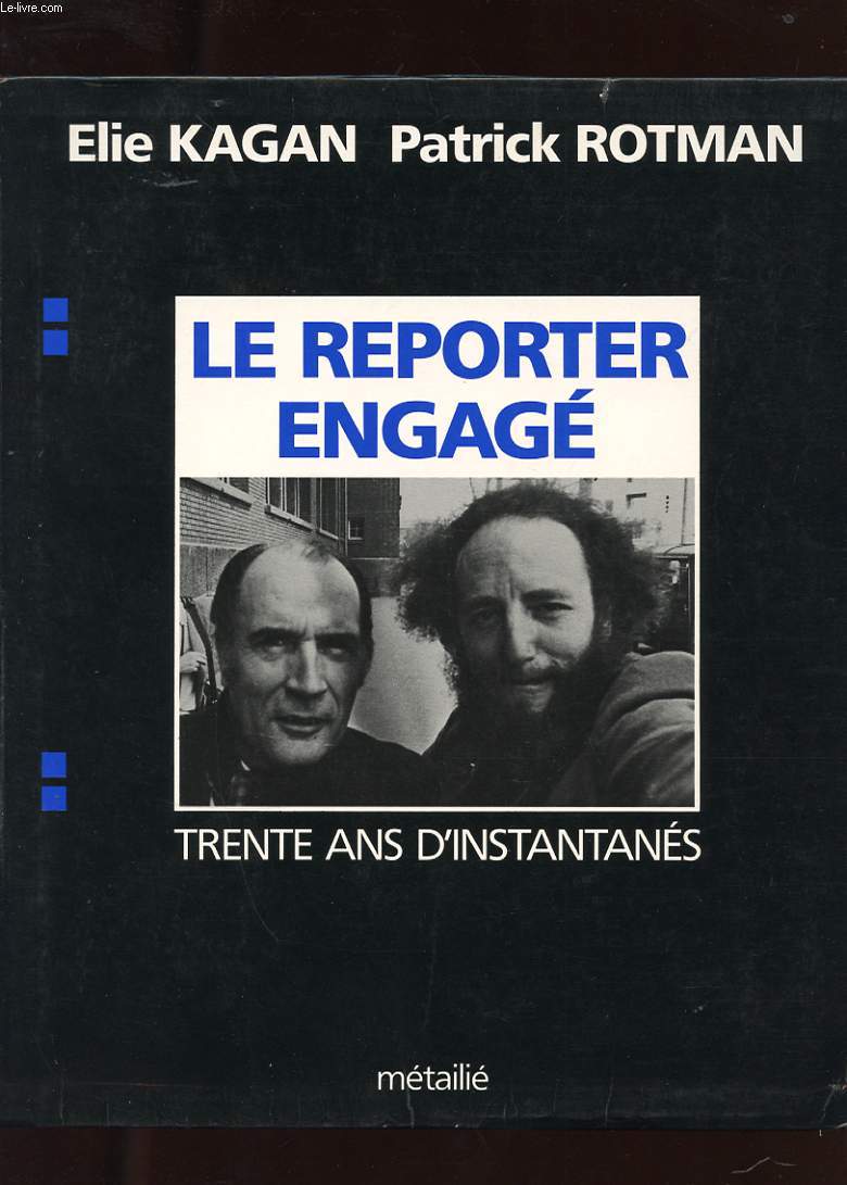 LE REPORTER ENGAGE. TRENTE ANS D'INSTANTANES