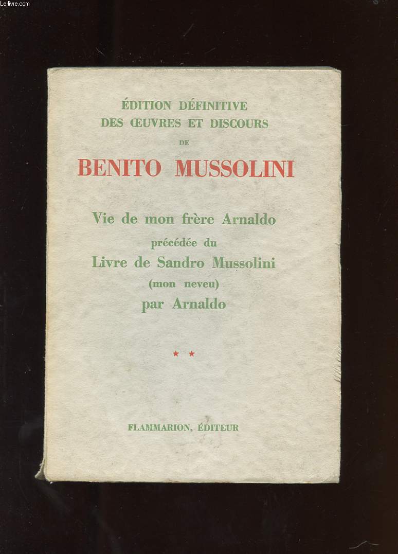 EDITION DEFINITIVE DES OEUVRES ET DISCOURS DE BENITO MUSSOLINI. TOME 2: VIE DE MON FRERE ARNALDO PRECEDEE DU LIVRE DE SANDRO MUSSOLINI ( MON NEVEU ) PAR ARNALDO