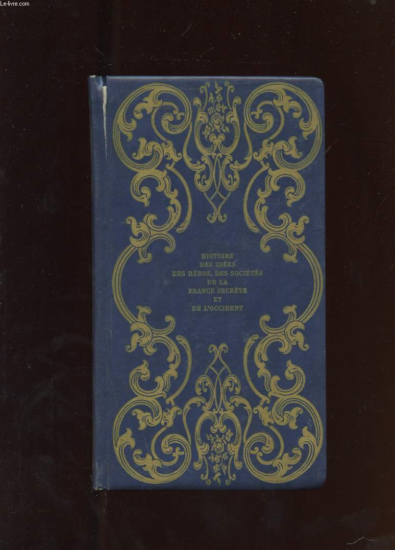 HISTOIRE DES PERSONNAGES MYSTERIEUX ET DES SOCIETES SECRETES. NICOLAS FLAMEL OU LE SECRET DU GRANT OEUVRE