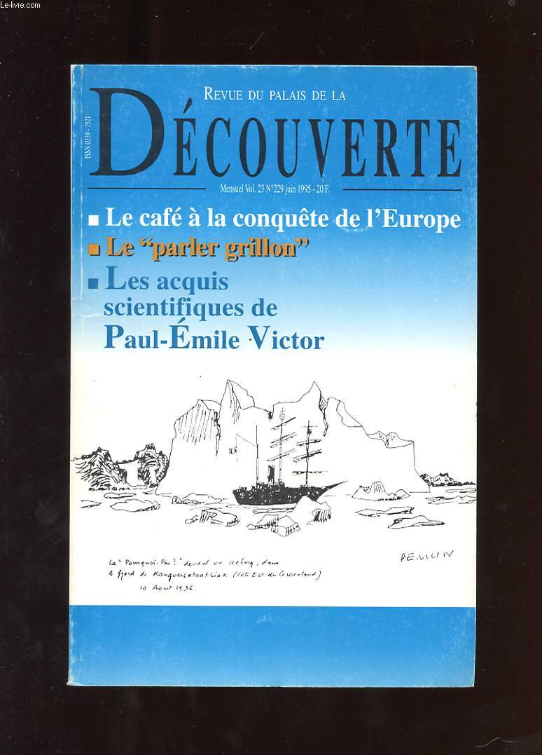 REVUE DU PALAIS DE LA DECOUVERTE. VOL 23. N229. JUIN 1995. LE CAFE A LA CONQUETE DE L'EUROPE. LE PARLER GRILLON. LES ACQUIS SCIENTIFIQUES DE PAUL-EMILE VICTOR