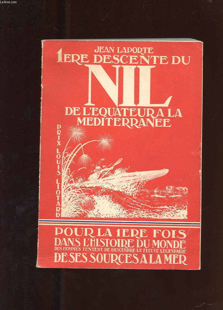 PREMIERE DESCENTE DU NIL DE L'EQUATEUR A LA MEDITERRANEE.