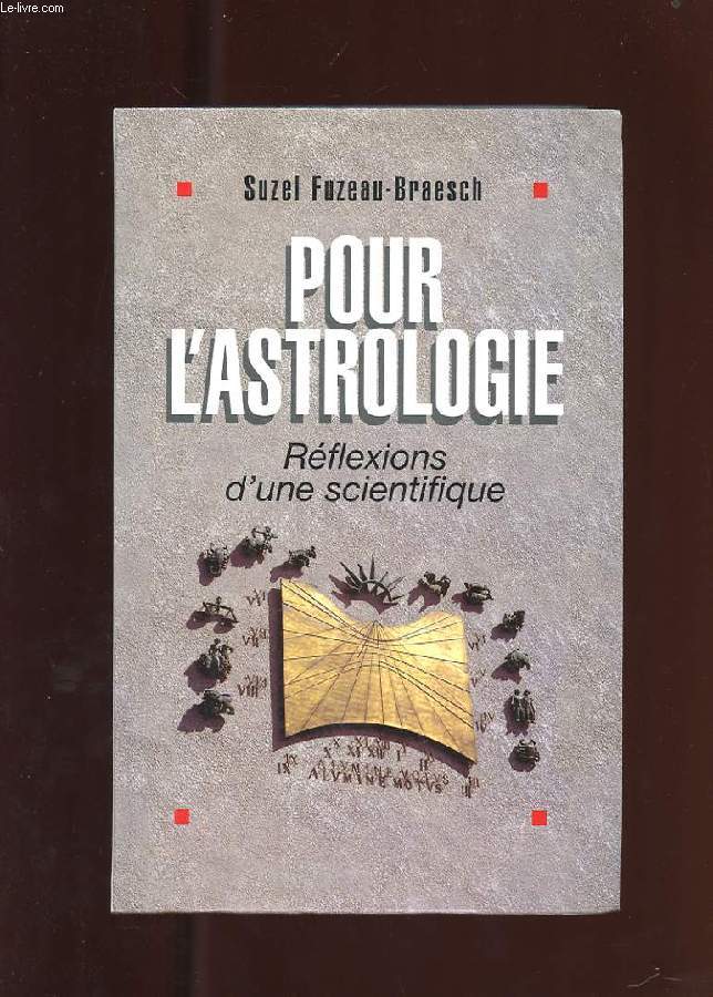 POUR L'ASTROLOGIE. REFLEXIONS D'UNE SCIENTIFIQUE OU L'ASTROLOGIE A L'EPREUVE DE LA SCIENCE