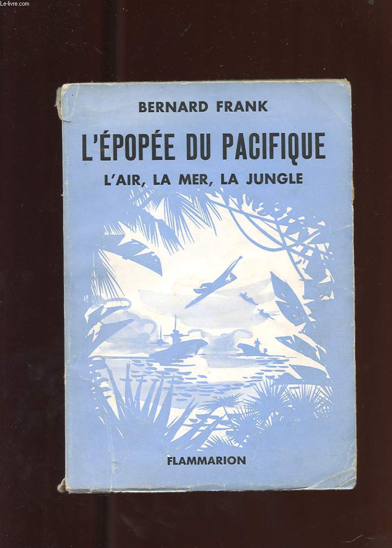 L'EPOPEE DU PACIFIQUE. L'AIR, LA MER, LA JUNGLE