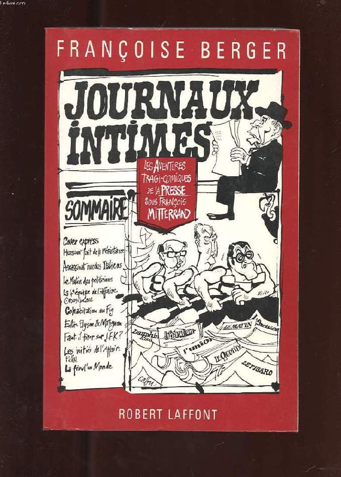 JOURNAUX INTIMES. LES AVENTURES TRAGI-COMIQUES DE LA PRESSE SOUS FRANCOIS MITTERAND